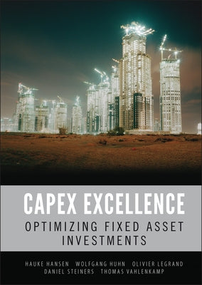 Capex Excellence: Optimizing Fixed Asset Investments by Hansen, Hauke