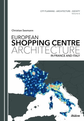 European Shopping Centre Architecture in France and Italy by Seemann, Christian