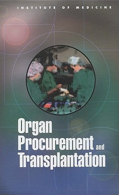 Organ Procurement and Transplantation: Assessing Current Policies and the Potential Impact of the Dhhs Final Rule by Institute of Medicine
