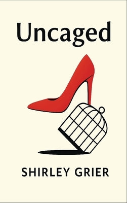 Uncaged: collection of poetry by Grier, Shirley