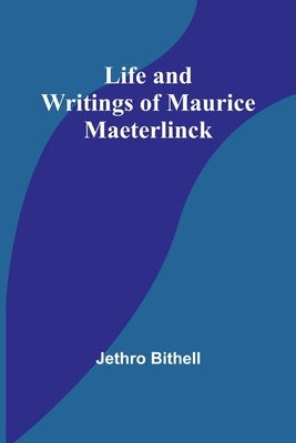 Life and Writings of Maurice Maeterlinck by Bithell, Jethro