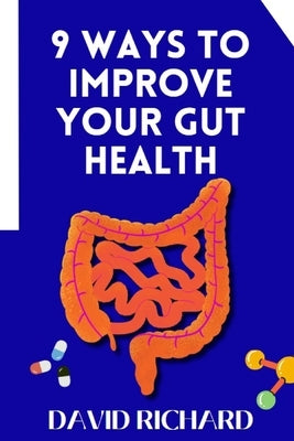 9 Ways to Improve Your Gut Health by Richard, David