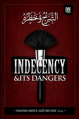 Indeceny and It's Dangers: At-Tabarruj by Baz, Abdul -Aziz Bin