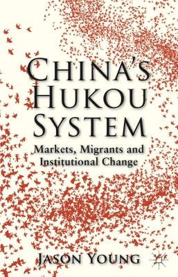 China's Hukou System: Markets, Migrants and Institutional Change by Young, Jason
