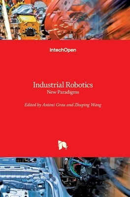 Industrial Robotics: New Paradigms by Grau, Antoni