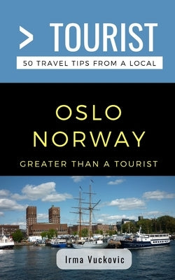 Greater Than a Tourist- Oslo Norway: 50 Travel Tips from a Local by Tourist, Greater Than a.