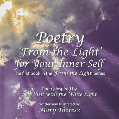 Poetry 'From the Light' for Your Inner Self by Theresa, Mary