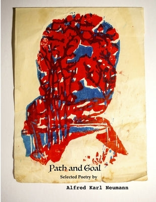 Path and Goal - Selected Poetry by Neumann, Alfred Karl