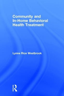 Community and In-Home Behavioral Health Treatment by Westbrook, Lynne Rice