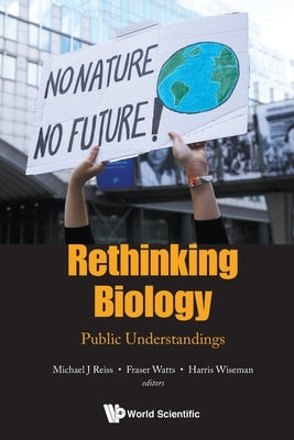 Rethinking Biology: Public Understandings by Reiss Michael J