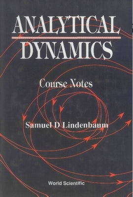Analytical Dynamics: Course Notes by Lindenbaum, Samuel D.