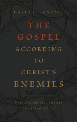 The Gospel According to Christ's Enemies by Randall, David J.