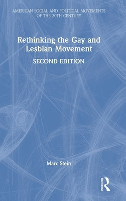 Rethinking the Gay and Lesbian Movement by Stein, Marc