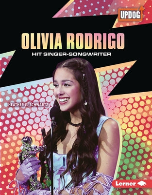 Olivia Rodrigo: Hit Singer-Songwriter by Schwartz, Heather E.