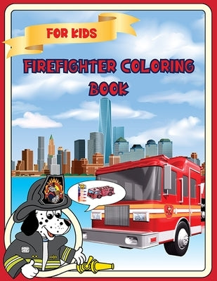 Firefighter Coloring Book For Kids: Firefighter Coloring Book: For Kids Girls & Boys Kids Coloring Book with 40 Unique Pages to Color on Firefighters, by Thinking, Creative