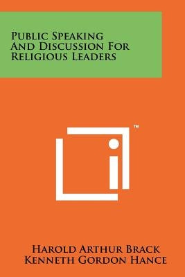 Public Speaking and Discussion for Religious Leaders by Brack, Harold Arthur