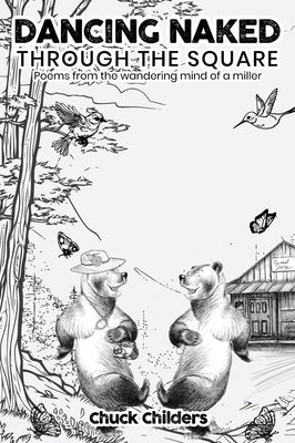 Dancing Naked Through the Square: Poems from the Wandering Mind of a Miller by Childers, Chuck