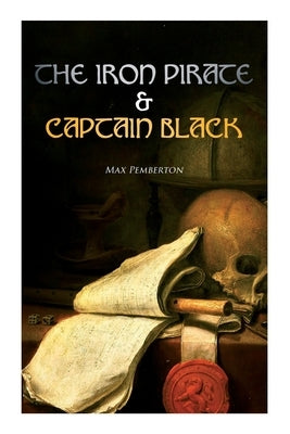 The Iron Pirate & Captain Black: Sea Adventure Novels by Pemberton, Max