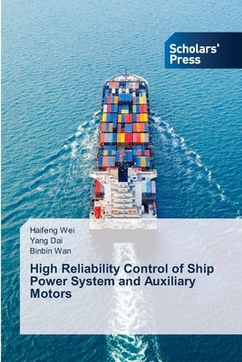 High Reliability Control of Ship Power System and Auxiliary Motors by Wei, Haifeng