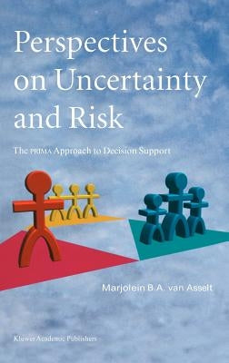 Perspectives on Uncertainty and Risk: The Prima Approach to Decision Support by Van Asselt, Marjolein B. a.