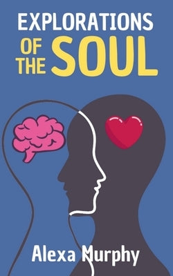 Explorations of the Soul by Murphy, Alexa
