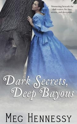 Dark Secrets, Deep Bayous by Hennessy, Meg