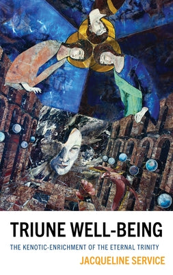 Triune Well-Being: The Kenotic-Enrichment of the Eternal Trinity by Service, Jacqueline