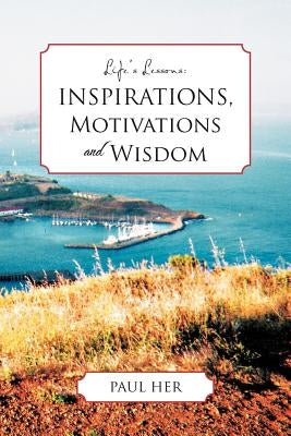 Life's Lessons: Inspirations, Motivations and Wisdoms by Her, Paul