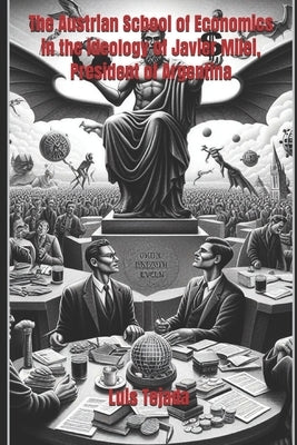The Austrian School of Economics in the ideology of Javier Milei, President of Argentina by Tejada Yepes, Luis Fernando