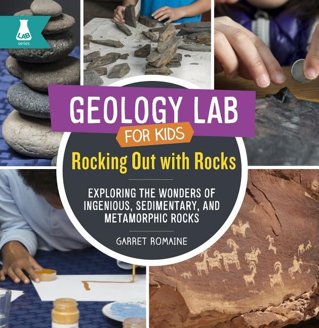Rocking Out with Rocks: Exploring the Wonders of Igneous, Sedimentary, and Metamorphic Rocks by Romaine, Garret