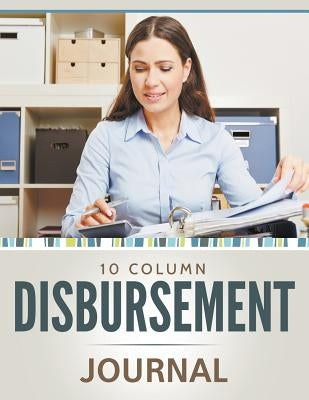 10 Column Disbursement Journal by Speedy Publishing LLC