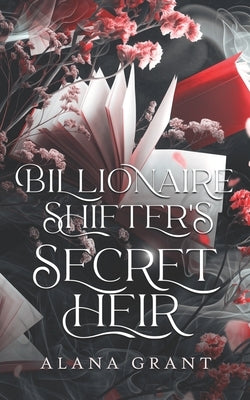 Billionaire Shifter's Secret Heir: An Off-Limits Secret Baby Paranormal Romance by Grant, Alana