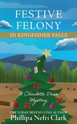 Festive Felony in Kingfisher Falls by Clark, Phillipa Nefri
