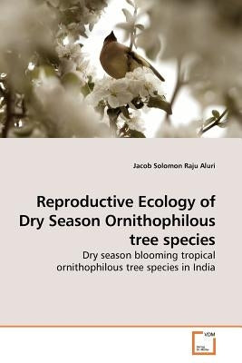 Reproductive Ecology of Dry Season Ornithophilous tree species by Aluri, Jacob Solomon Raju
