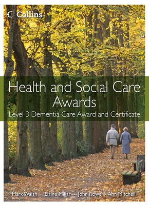 Health and Social Care Awards: Level 3 Dementia Care Award and Certificate by Walsh, Mark