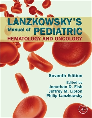 Lanzkowsky's Manual of Pediatric Hematology and Oncology by Fish, Jonathan D.