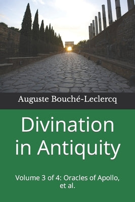 Divination in Antiquity: Volume 3 of 4: Oracles of Apollo, et al. by Wallis, Frank H.