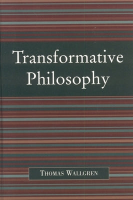 Transformative Philosophy: Socrates, Wittgenstein, and the Democratic Spirit of Philosophy by Wallgren, Thomas