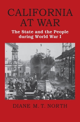 California at War: The State and the People During World War I by North, Diane M. T.