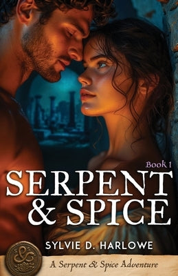 Serpent & Spice: A Spicy Ancient World Forbidden Romance Novella by Harlowe, Sylvie D.