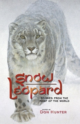 Snow Leopard: Stories from the Roof of the World by Hunter, Don