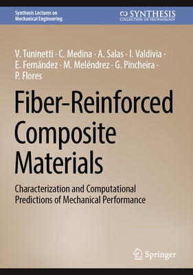 Fiber-Reinforced Composite Materials: Characterization and Computational Predictions of Mechanical Performance by Tuninetti, V.