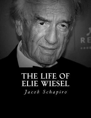 The Life of Elie Wiesel by Schapiro Sr, Jacob