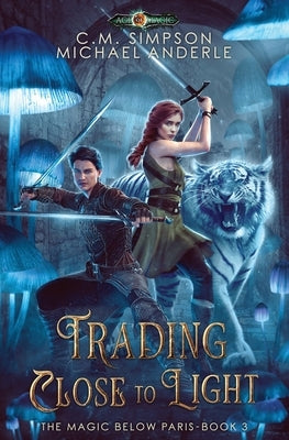 Trading Close To Light: The Magic Below Paris Book 3 by Simpson, C. M.