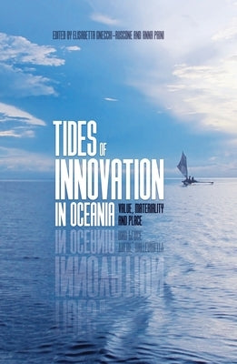 Tides of Innovation in Oceania: Value, materiality and place by Gnecchi-Ruscone, Elisabetta