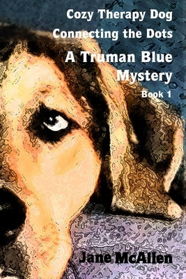 Cozy Therapy Dog - Connecting the Dots: Truman Blue Mystery Book 1 by McAllen, Jane