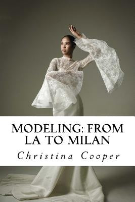 Modeling: From LA to Milan: Modeling: From LA to Milan by Cooper, Christina