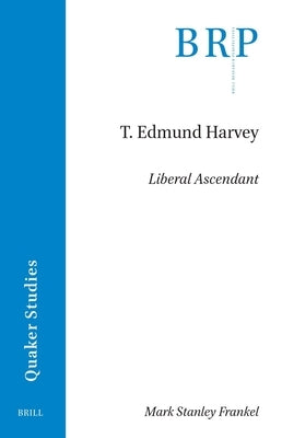 T. Edmund Harvey: Liberal Ascendant by Frankel, Mark