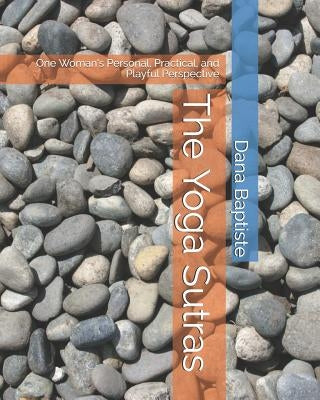 The Yoga Sutras: One Woman's Personal, Practical, and Playful Perspective by Baptiste, Dana