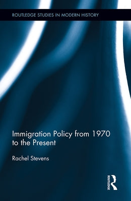 Immigration Policy from 1970 to the Present by Stevens, Rachel